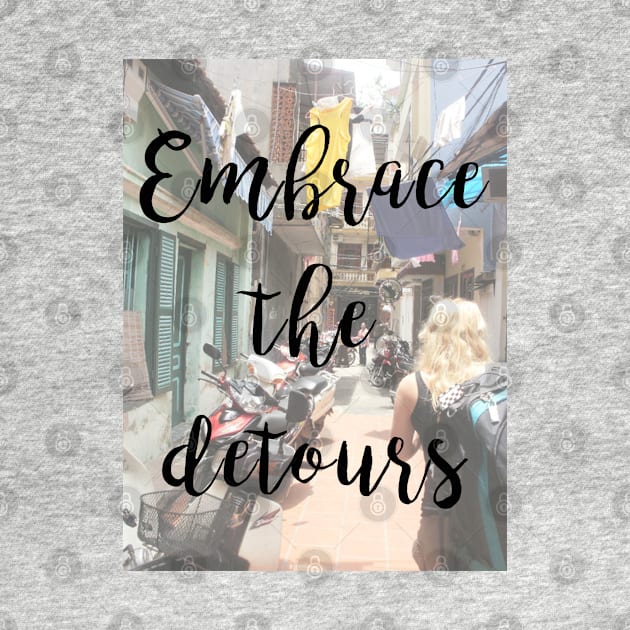 Embrace the detours by qpdesignco